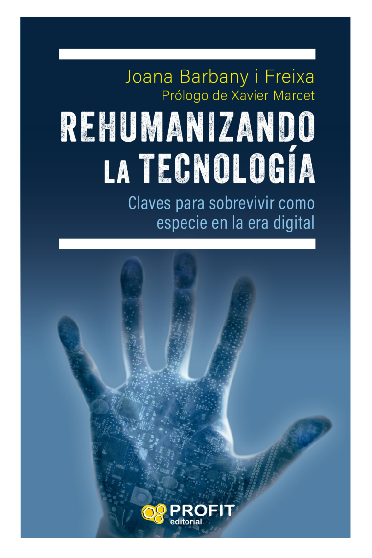 Rehumanizando la tecnología. Claves para sobrevivir como especie humana en la era digital