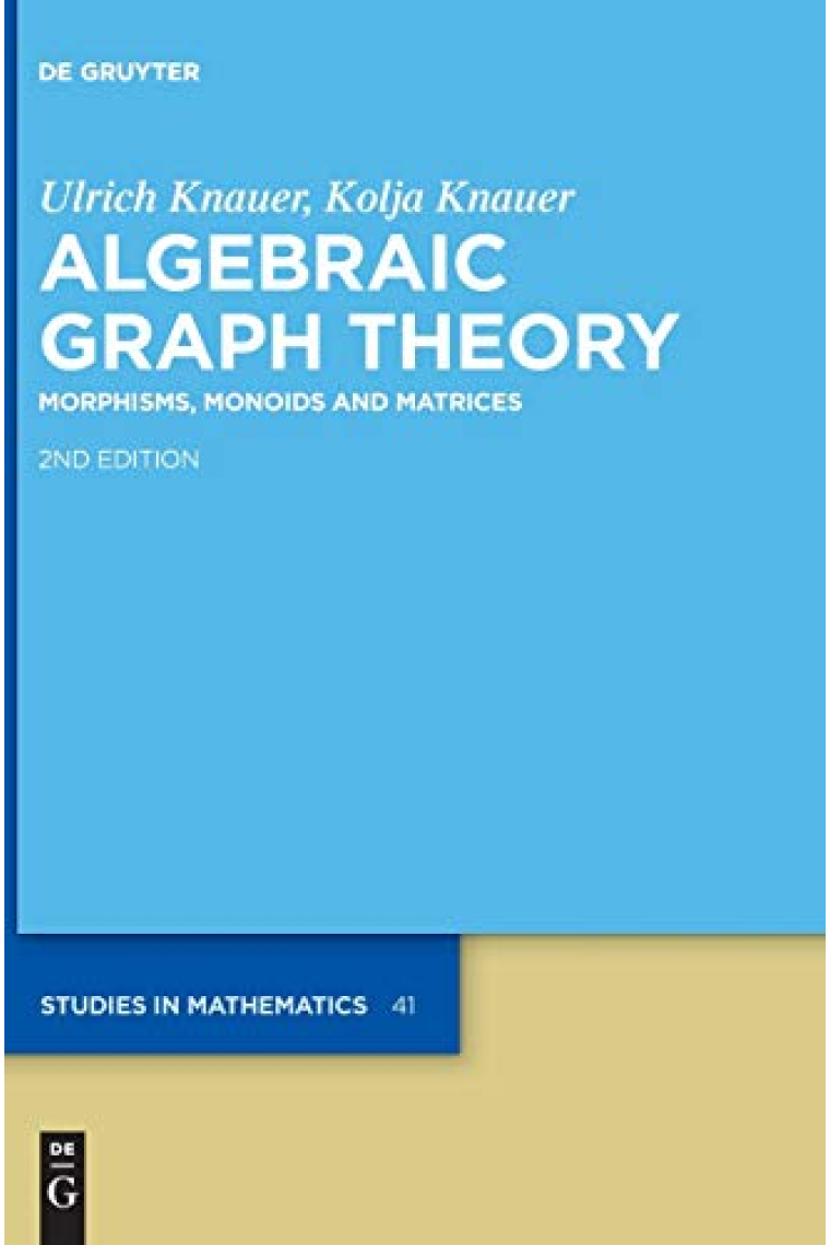 Algebraic Graph Theory: Morphisms, Monoids and Matrices (De Gruyter Studies in Mathematics) (De Gruyter Studies in Mathematics, 41)