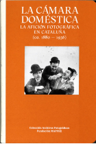 La cámara doméstica. La afición fotográfica en Cataluña (ca. 1888-1936)