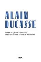 Alain Ducasse. La vida de gustos y pasiones del chef con más estrellas del mundo