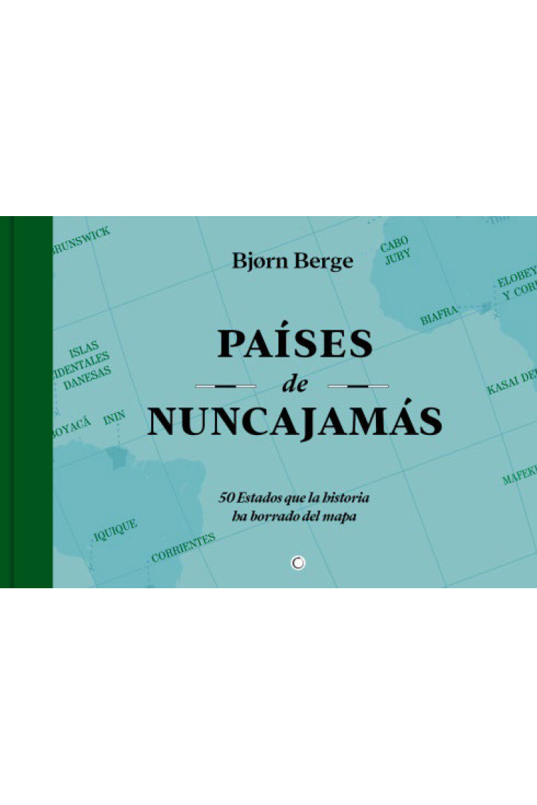 Países de nunca jamás. 50 estados que la historia ha borrado del mapa