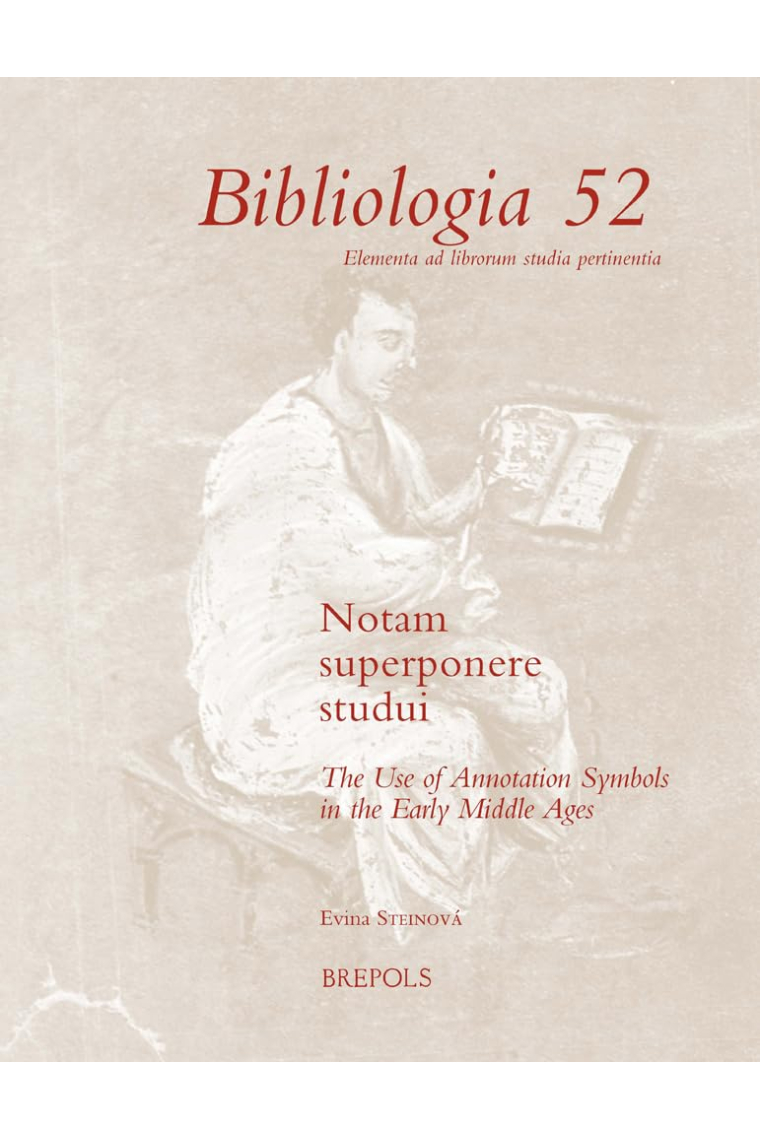 Notam Superponere Studui: The Use of Annotation Symbols in the Early Middle Ages (Bibliologia 52)