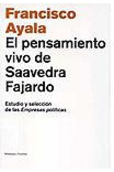 El pensamiento vivo de Saavedra Fajardo : estudio y selección de las empresas políticas