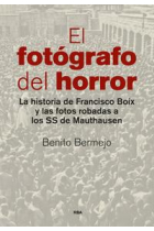 El fotógrafo del horror. La historia de Francisco Boix y las fotos robadas a los SS de Mauthausen