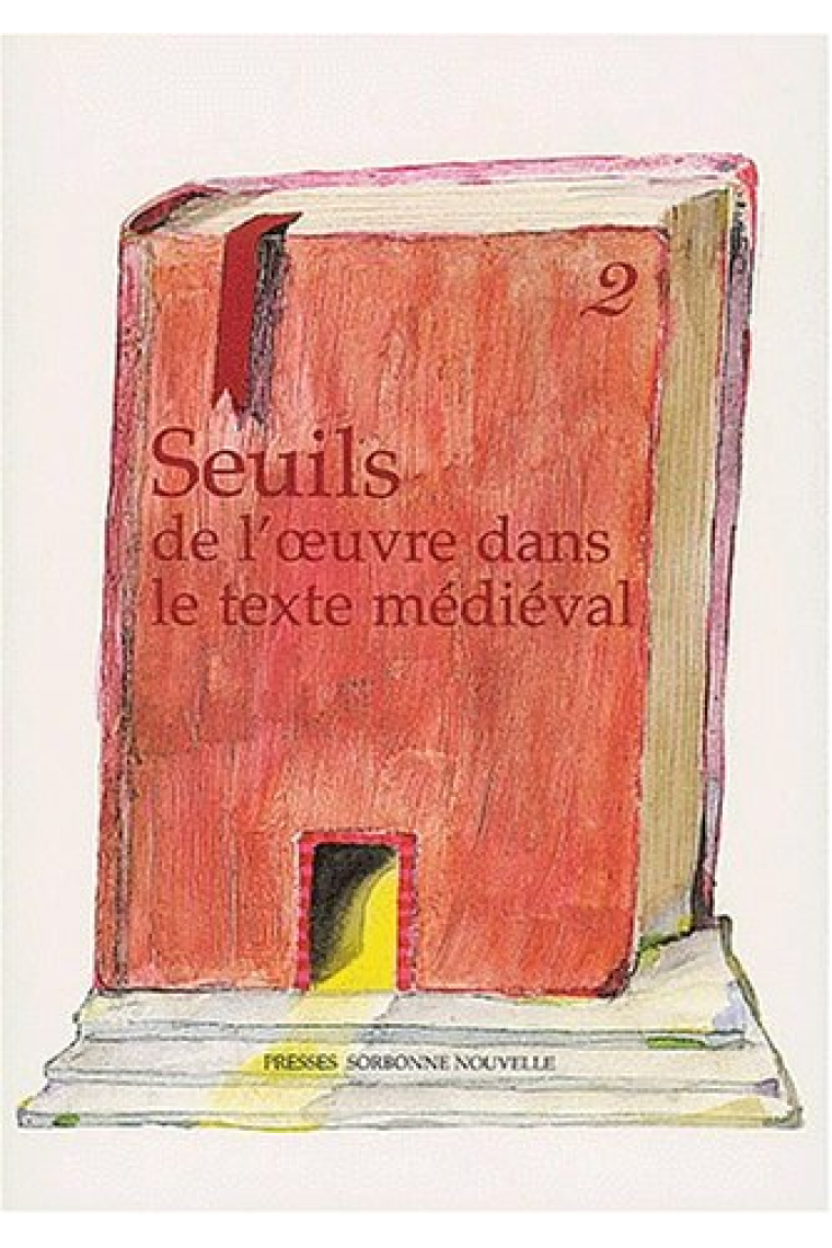 Seuils de l'oeuvre dans le texte médiéval Vol.2