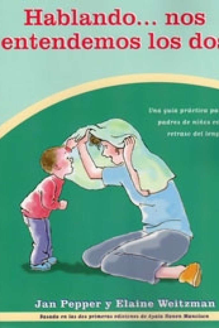 Hablando... nos entendemos los dos. Guía práctica para padres de niños con retraso en el lenguaje