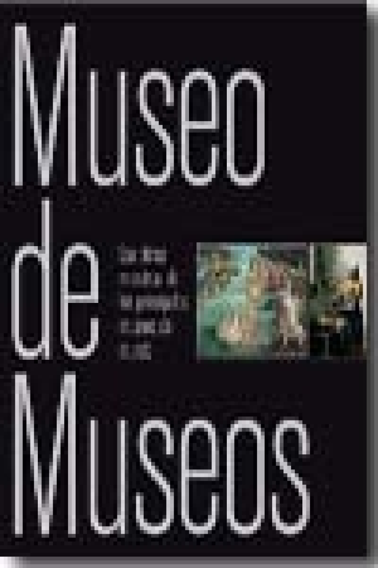 Museo de museos. Las obras maestras de los principales museos del mundo