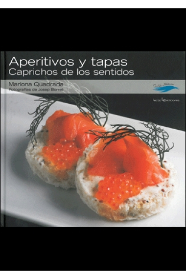 Aperitivos y tapas. Caprichos de los sentidos