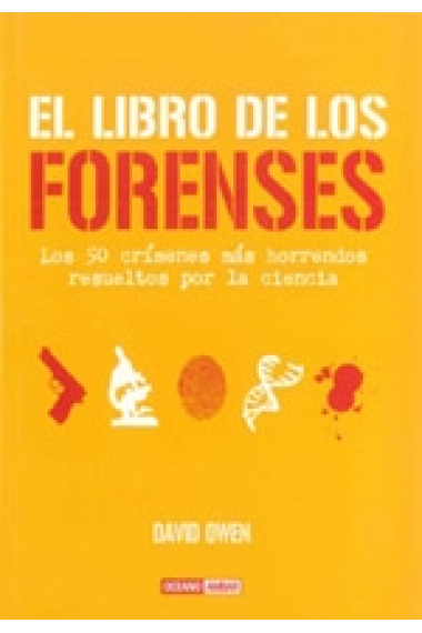 El libro de los forenses. Los 50 crímenes más horrendos resueltos por la ciencia