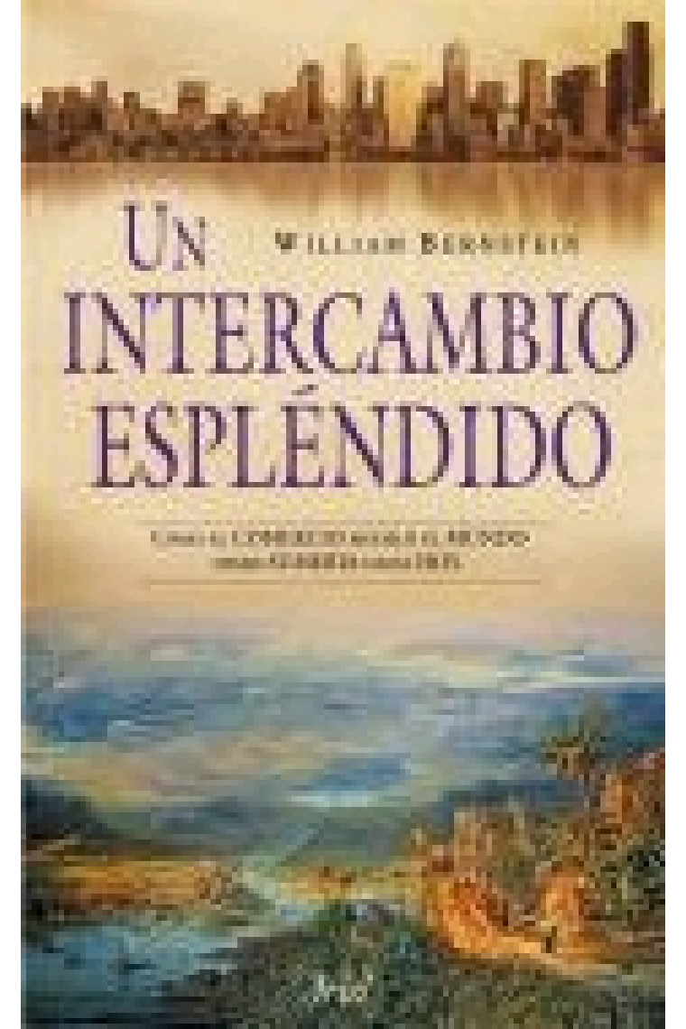 Un intercambio espléndido. Cómo el comercio modeló el mundo desde Sumeria hasta hoy