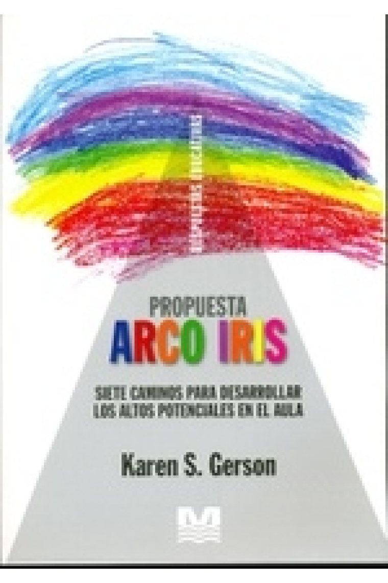 Propuesta arco iris. Siete caminos para desarrollar los altos potenciales en el aula