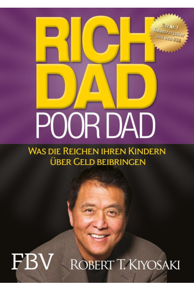 Rich Dad Poor Dad. Was die Reichen ihren Kindern über Geld beibringen