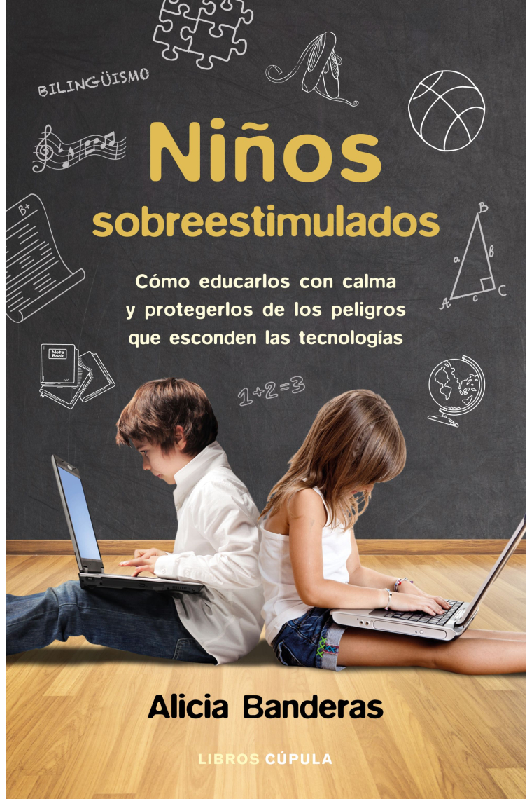 Niños sobreestimulados. Cómo educarles sin dañarles y protegerles de los peligros que esconden las nuevas tecnologías