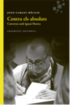 Contra els absoluts: converses amb Ignasi Moreta