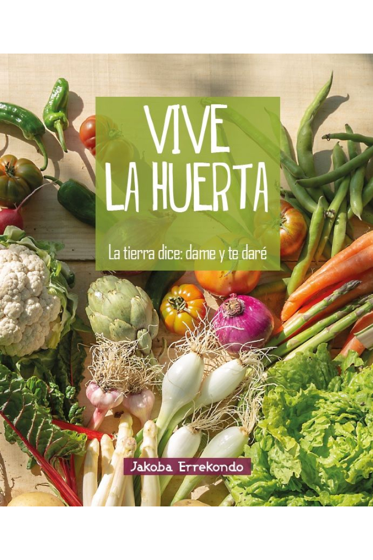 Vive la huerta. La tierra dice: dame y te daré