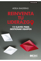 Reinventa tu liderazgo. 12 claves para gestionar equipos