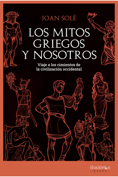 Los mitos griegos y nosotros: viaje a los cimientos de la civilización occidental