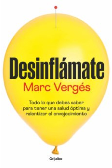 Desinflámate. Todo lo que debes saber para tener una salud óptima y ralentizar el envejecimiento