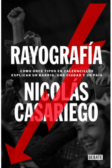 Rayografía. Cómo once tipos en calzoncillos explican un barrio, una ciudad y un país