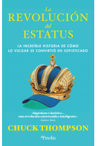 La revolución del estatus. La increíble historia de cómo lo vulgar se convirtió en sofisticado