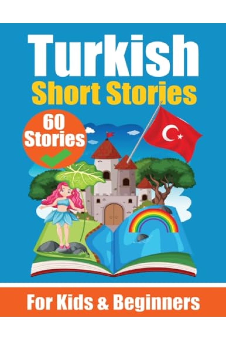 60 Short Stories in Turkish A Dual-Language Book in English and Turkish: A Turkish Learning Book for Children and Beginners