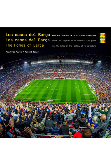 Les cases del Barça / Las casas del Barça / The Homes of Barça. Tots els indrets de la història blaugrana / Todos los lugares de la historia azulgrana / All the Sites in the History of FC Barcelona