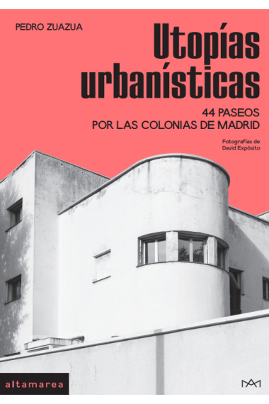 Utopías urbanísticas. 44 paseos por las colonias de Madrid