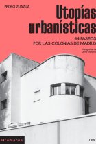 Utopías urbanísticas. 44 paseos por las colonias de Madrid