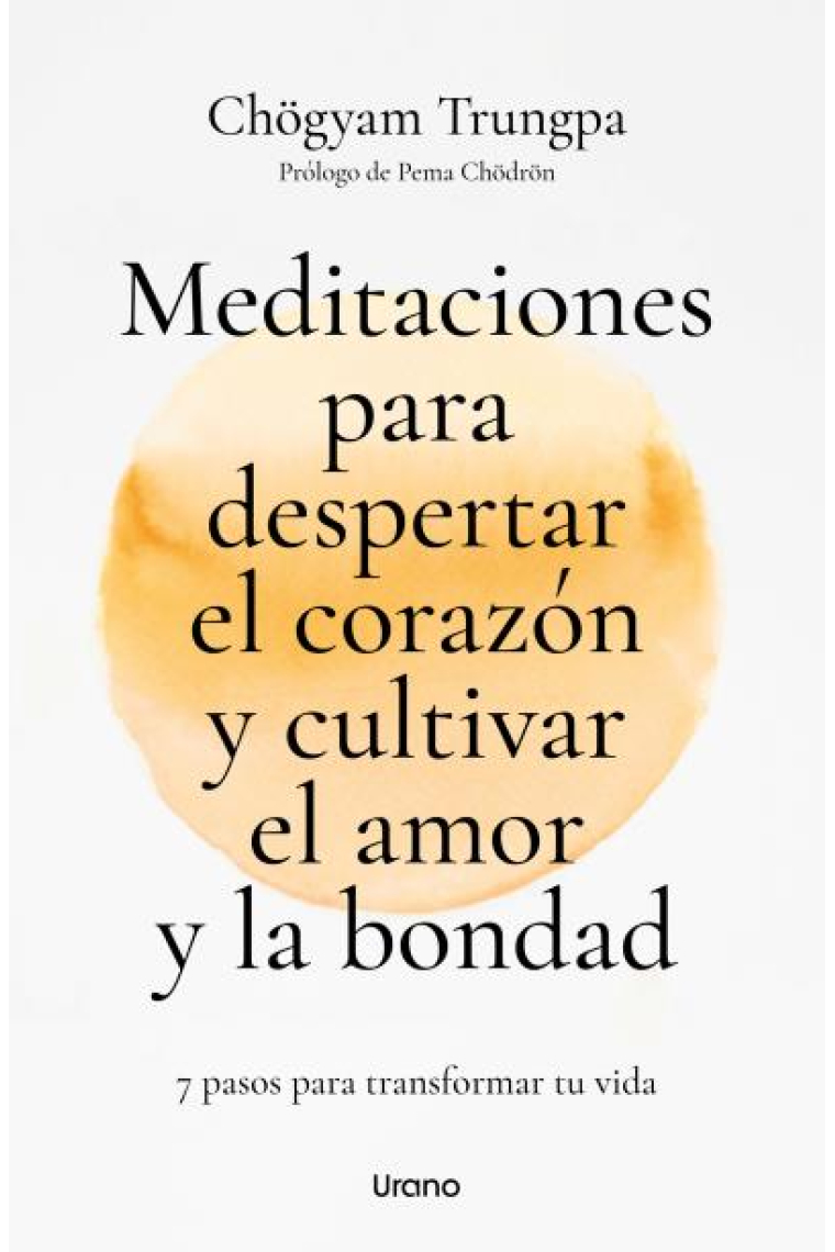 Meditaciones para despertar el corazón y cultivar el amor y la bondad. 7 pasos para transformar tu vida