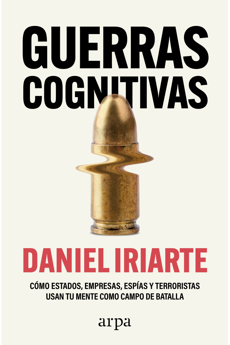 Guerras cognitivas. Cómo estados, empresas, espías y terroristas usan tu mente como campo de batalla