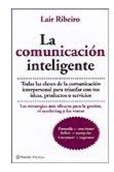 La comunicación inteligente. Las estrategias más eficaces para la gestión, el marketing y las ventas