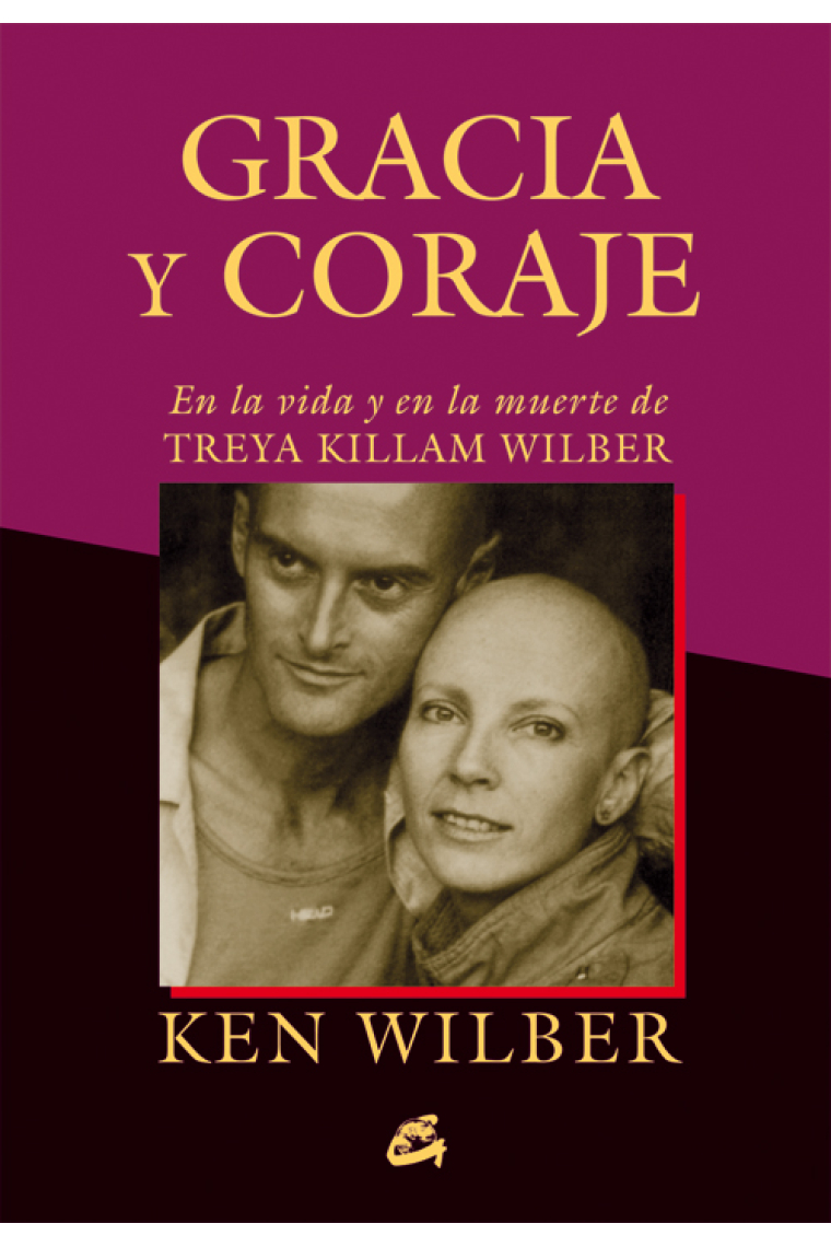 Gracia y coraje. En la vida y en la muerte de Treya Killam Wilber