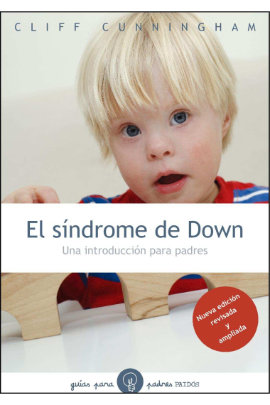 El síndrome de Down: una introducción para padres (Nueva edición)