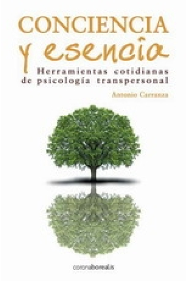 Consciencia y esencia. Herramientas cotidianas de transformación transpersonal