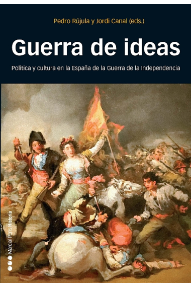 Guerra de ideas. Política y cultura en la España de la Guerra de la Independencia