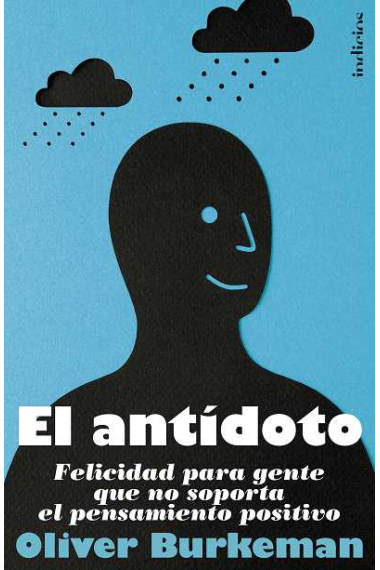 El antídoto. Felicidad para gente que no soporta el pensamiento positivo