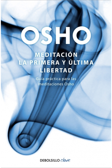 Meditación: la primera y última libertad (Guía para las meditaciones de Osho)