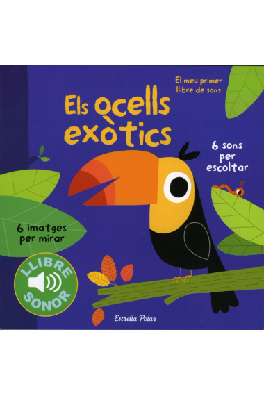 Els ocells exòtics (El meu primer llibre de sons)