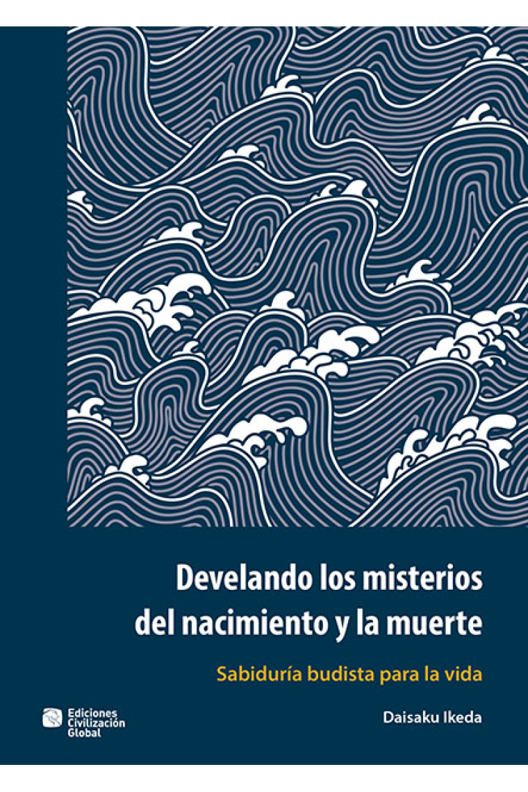 Desvelando los misterios del nacimiento y la muerte. Sabiduría budista para la vida