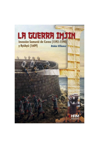 La Guerra Imjin. La invasión de Corea (1592-1598) y la isla Ryûkyû (1609)