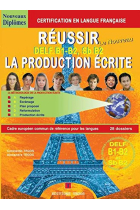 Réussir la production écrite - méthodologie des niveaux B1-B2