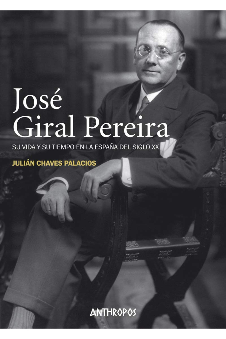 José Giral Pereira. Su vida y su tiempo en la España del siglo XX