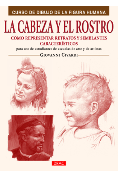 La cabeza y el rostro. Cómo representar retratos y semblantes característicos