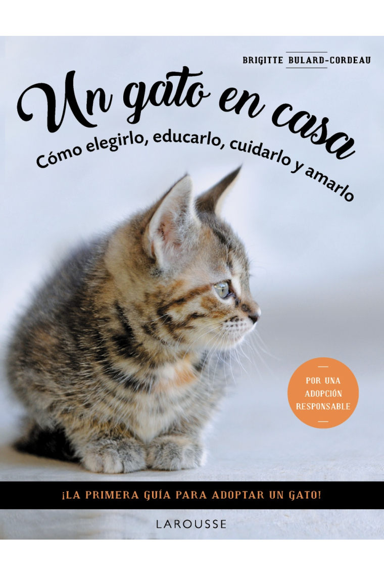 Un gato en casa. Cómo elegirlo, educarlo, cuidarlo y amarlo