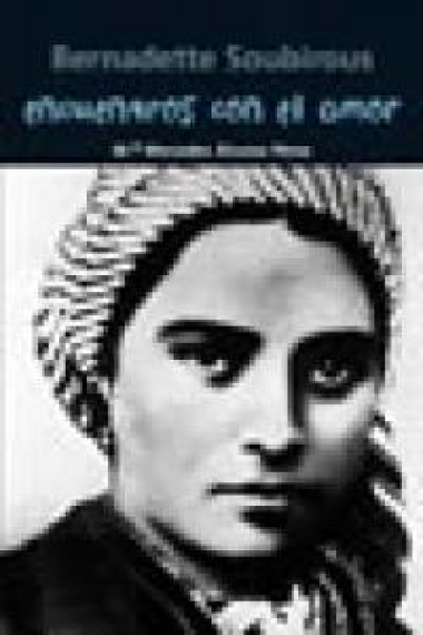 Bernadette Soubirous. Encuentros con el amor