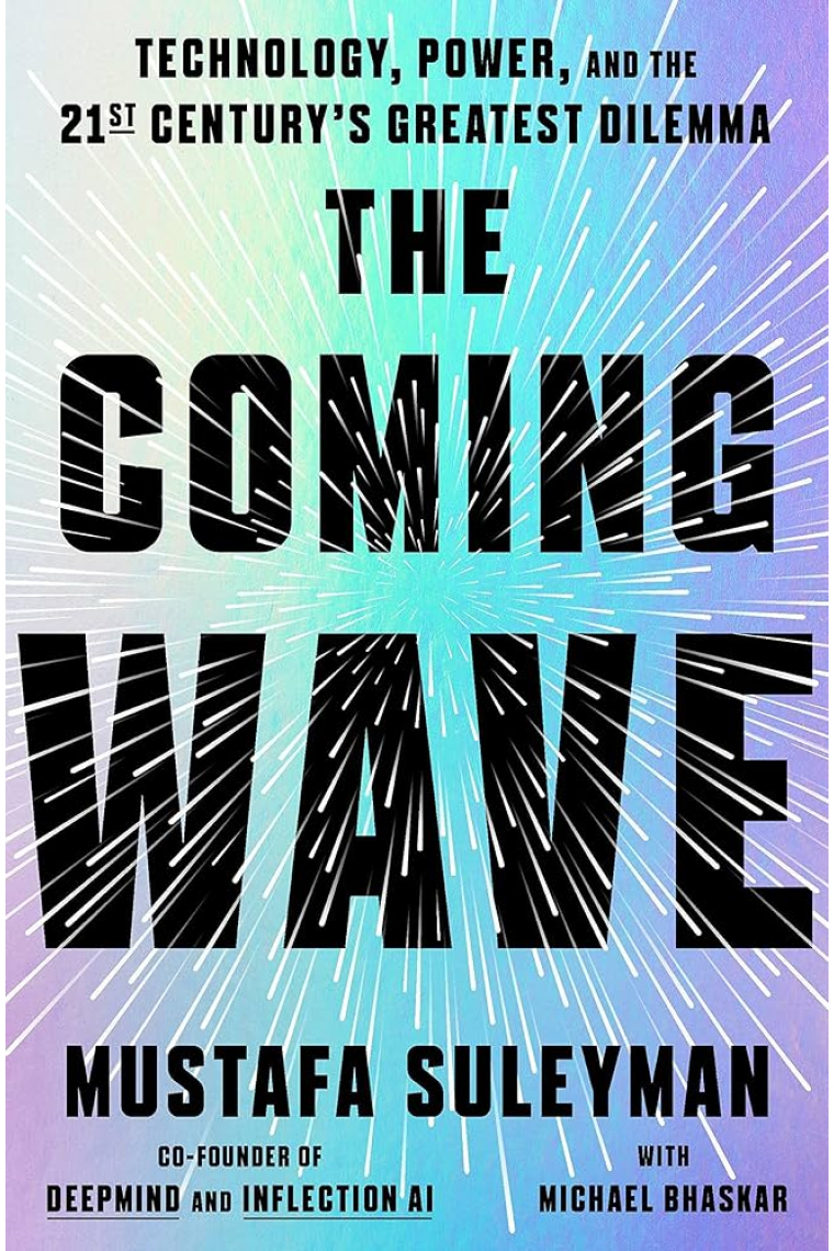 The Coming Wave: Technology, Power, and the Twenty-first Century's Greatest Dilemma