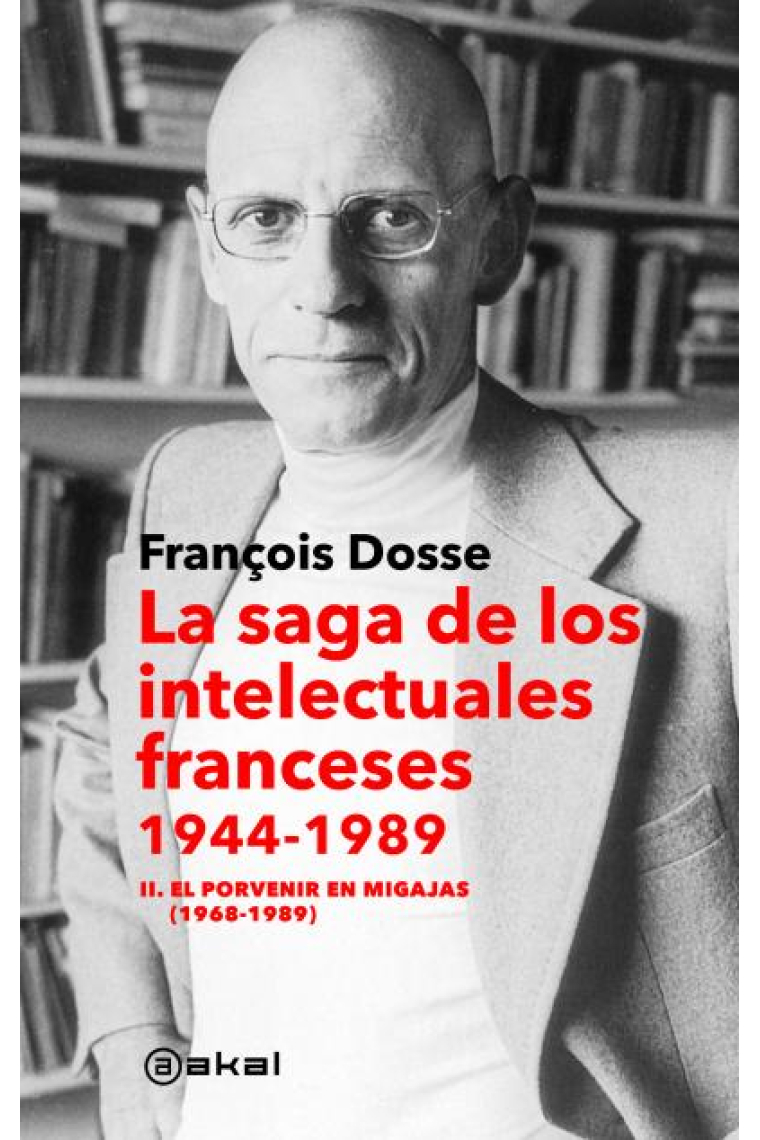 La saga de los intelectuales franceses, 1944-1989. Vol. II: El porvenir en migajas (1968-1989)