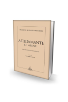 Astidamante di Atene. Testimonianze e frammenti. Ediz. multilingue