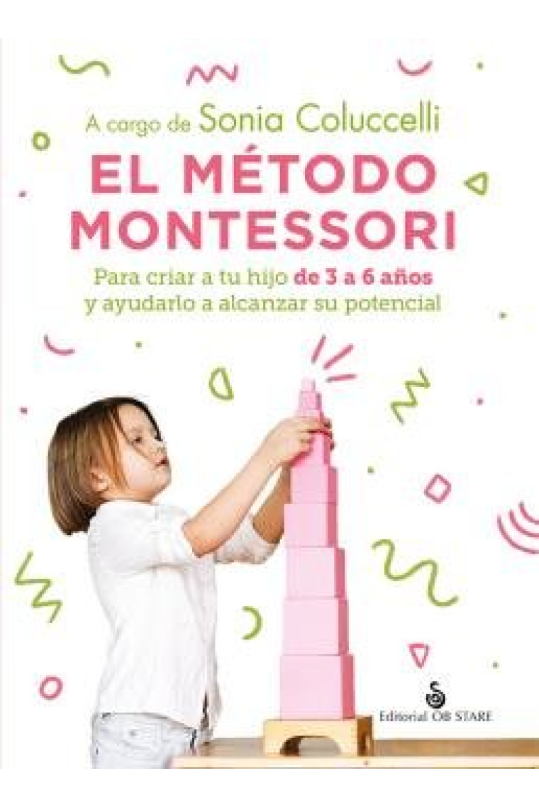 El método Montessori. Para criar a tu hijo de 3 a 6 años y ayudarlo a alcanzar su potencial