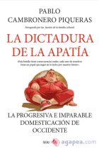 La dictadura de la apatía. La progresiva e imparable domesticación de Occidente